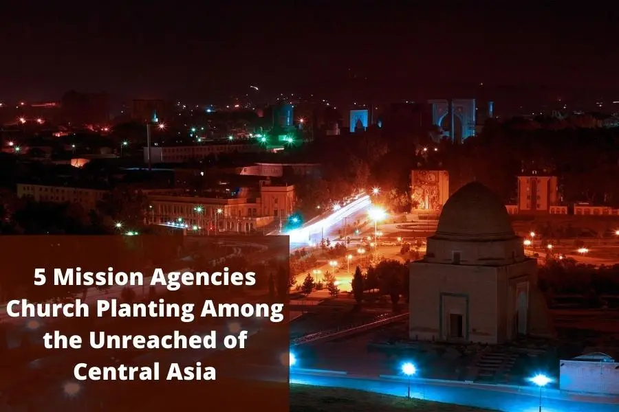 5 mission agencies church planting among the unreached of Central Asia